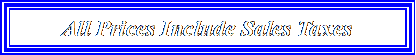 Text Box: All Prices Include Sales Taxes